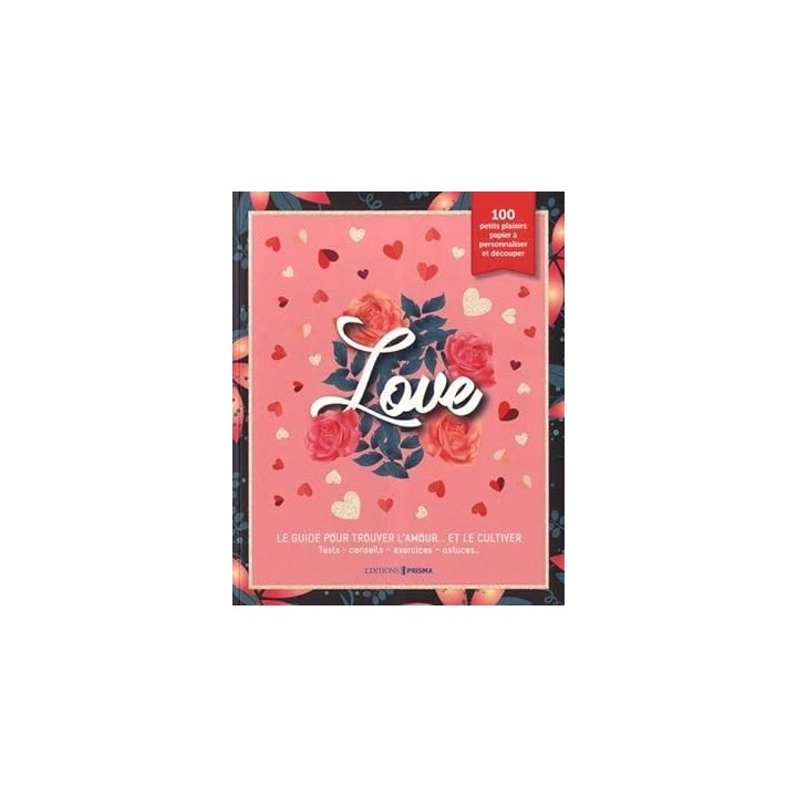 Love. Le Guide pour trouver l'amour. et le cultiver